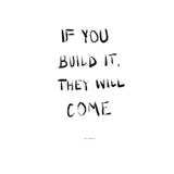 If You Build It They Will Come | Black & White